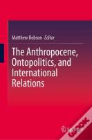 The Anthropocene, Ontopolitics, And International Relations