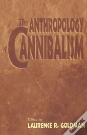 The Anthropology Of Cannibalism