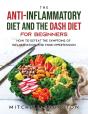 The Anti-Inflammatory Diet And The Dash Diet For Beginners - Preview