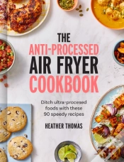 Capa do artigo The Anti-Processed Air Fryer Cookbook