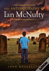 The Antibiography Of Ian Mcnulty