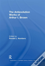 The Antievolution Works Of Arthur I. Brown
