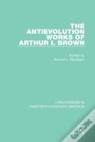 The Antievolution Works Of Arthur I. Brown