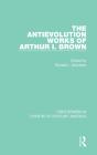 The Antievolution Works Of Arthur I. Brown - Preview