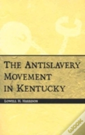 The Antislavery Movement In Kentucky
