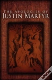 The Apologies Of Justin Martyr