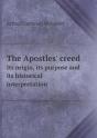 The Apostles' Creed Its Origin, Its Purpose And Its Historical Interpretation - Preview