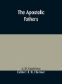 The Apostolic Fathers : Comprising The E - Preview