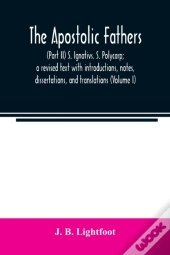 The Apostolic Fathers :  Part Ii  S. Ign