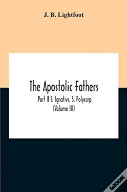 Capa do artigo The Apostolic Fathers; Part Ii S. Ignativs, S. Polycarp (Volume Iii)