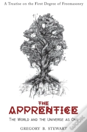 The Apprentice - A Treatise On The First Degree Of Freemasonry