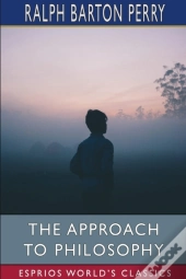 The Approach To Philosophy (Esprios Classics)