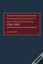 The Arab-Israeli Conflict In Israeli History Textbooks, 1948-2000