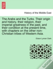 The Arabs And The Turks. Their Origin An