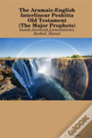 The Aramaic-English Interlinear Peshitta Old Testament (The Major Prophets)