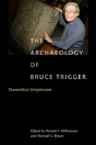 The Archaeology Of Bruce Trigger - Preview