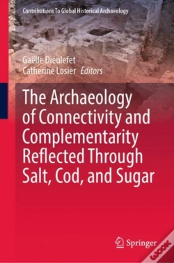 Capa do artigo The Archaeology Of Connectivity And Complementarity Reflected Through Salt, Cod, And Sugar
