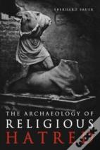 The Archaeology Of Religious Hatred