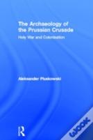 The Archaeology Of The Prussian Crusade