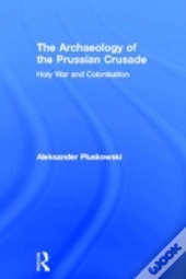 The Archaeology Of The Prussian Crusade