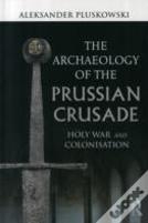 The Archaeology Of The Prussian Crusade