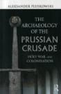 The Archaeology Of The Prussian Crusade - Preview