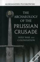 The Archaeology Of The Prussian Crusade