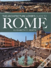 The Architecture Lover'S Guide To Rome