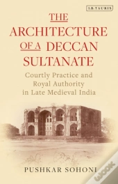 The Architecture Of A Deccan Sultanate