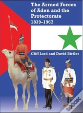 The Armed Forces Of Aden And The Protectorate 1839-1967