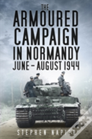 The Armoured Campaign In Normandy