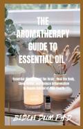 The Aromatherapy Guide To Essential Oil