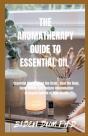 The Aromatherapy Guide To Essential Oil - Preview