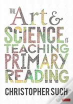 The Art And Science Of Teaching Primary Reading