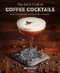 The Art & Craft Of Coffee Cocktails - Preview