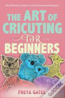 The Art Of Cricuting For Beginners