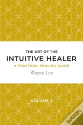 The Art Of The Intuitive Healer. Volume 2
