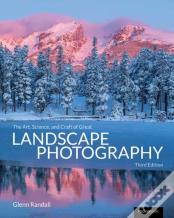 The Art, Science, And Craft Of Great Landscape Photography, Third Edition