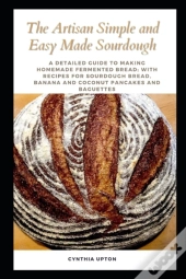 The Artisan Simple And Easy Made Sourdough