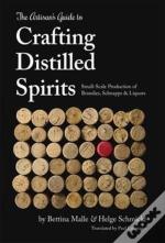 The Artisan'S Guide To Crafting Distilled Spirits