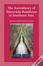 The Ascendancy Of Theravada Buddhism In Southeast Asia