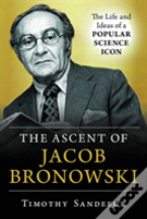 The Ascent Of Jacob Bronowski