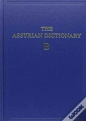 The Assyrian Dictionary, Volume 2, B