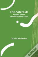 The Asteroids; Or Minor Planets Between Mars And Jupiter.