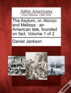 Capa do artigo The Asylum, Or, Alonzo And Melissa : An American Tale, Founded On Fact. Volume 1 Of 2