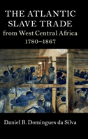 The Atlantic Slave Trade From West Central Africa, 1780â€“1867 - Preview