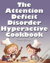The Attention Deficit Disorder Hyperactive Cookbook