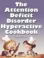 The Attention Deficit Disorder Hyperactive Cookbook - Preview