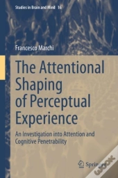 The Attentional Shaping Of Perceptual Experience