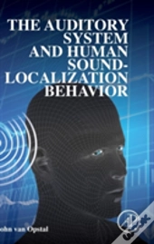 The Auditory System And Human Sound-Localization Behavior